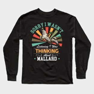 Mallard lovers Sorry I Wasn't Listening I Was Thinking About Mallard Long Sleeve T-Shirt